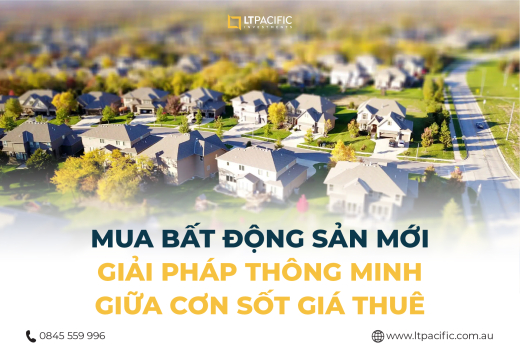 Mua bất động sản mới – Giải pháp thông minh giữa cơn sốt giá thuê