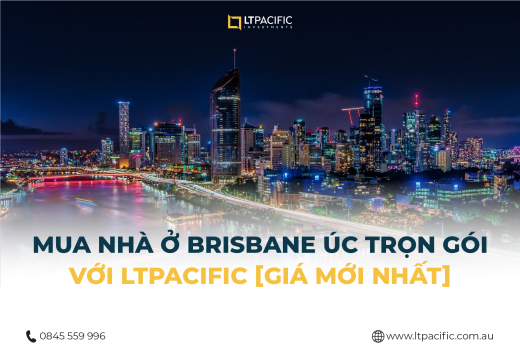 mua-nha-o-brisbane-uc-tron-goi-voi-ltpacific--gia-moi-nhat-